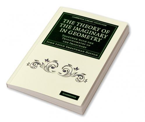 The Theory of the Imaginary in Geometry