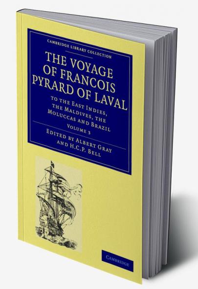 The Voyage of Francois Pyrard of Laval to             the East Indies the             Maldives the Moluccas and             Brazil - Volume 3
