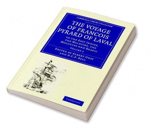 The Voyage of Francois Pyrard of Laval to             the East Indies the             Maldives the Moluccas and             Brazil - Volume 3