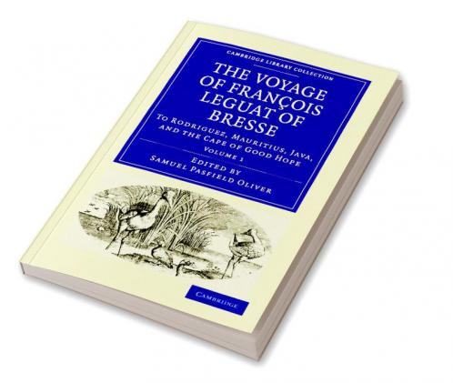 The Voyage of Fran OIS Leguat of Bresse to Rodriguez Mauritius Java and the Cape of Good Hope
