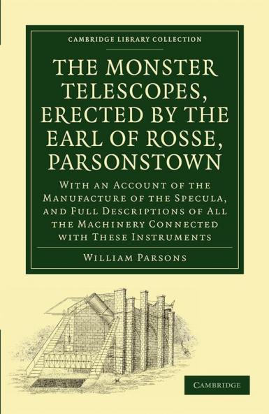 The Monster Telescopes Erected by the Earl of Rosse Parsonstown