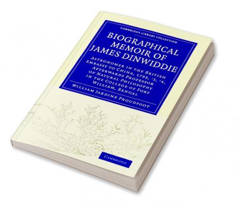 Biographical Memoir of James Dinwiddie L.L.D. Astronomer in the British Embassy to China 1792 '3 '4