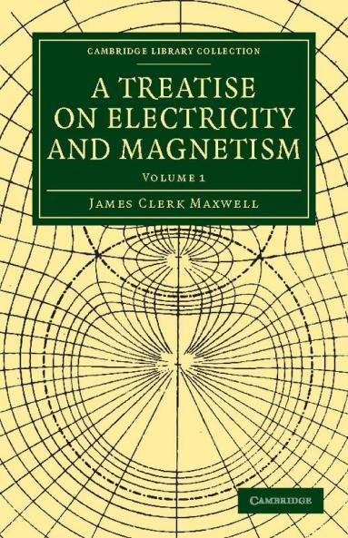 A Treatise on Electricity and Magnetism - Volume 1