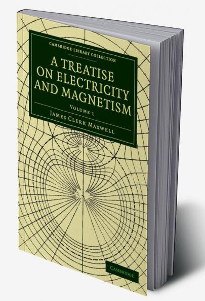 A Treatise on Electricity and Magnetism - Volume 1