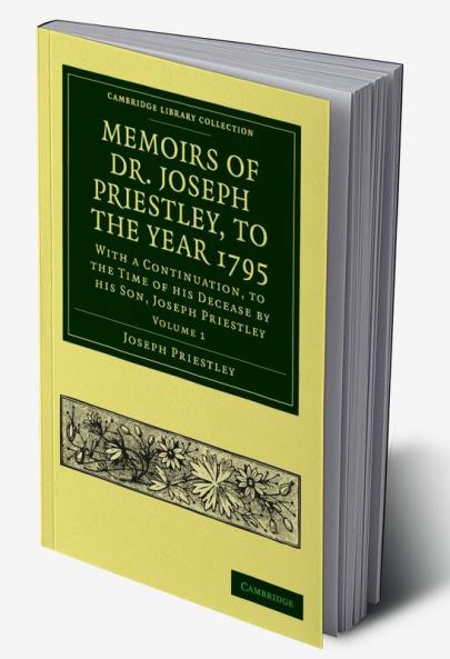 Memoirs of Dr. Joseph Priestley - Volume 1