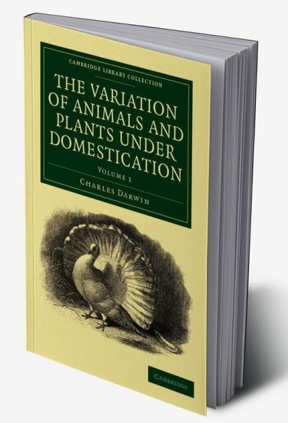 The Variation of Animals and Plants under             Domestication - Volume 1
