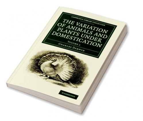The Variation of Animals and Plants under             Domestication - Volume 1