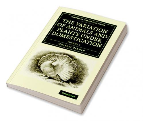 The Variation of Animals and Plants Under Domestication - Volume 2