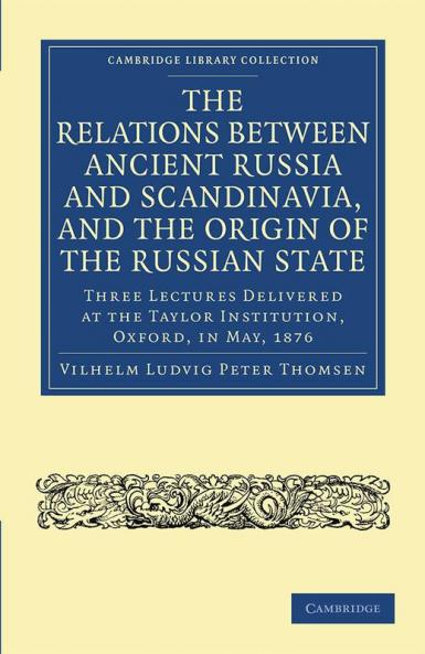 The Relations Between Ancient Russia and Scandinavia and the Origin of the Russian State