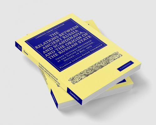 The Relations Between Ancient Russia and Scandinavia and the Origin of the Russian State