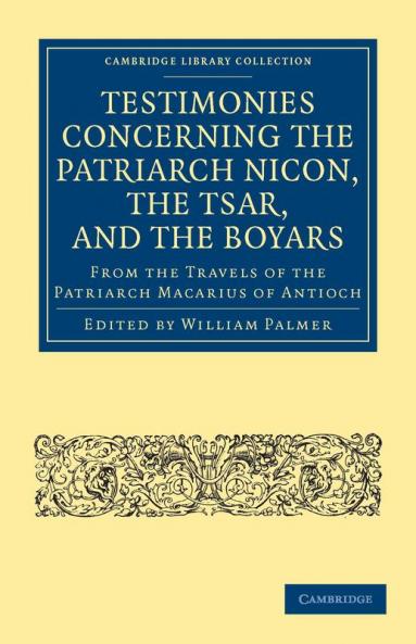 Testimonies Concerning the Patriarch Nicon the Tsar and the Boyars from the Travels of the Patriarch Macarius of Antioch