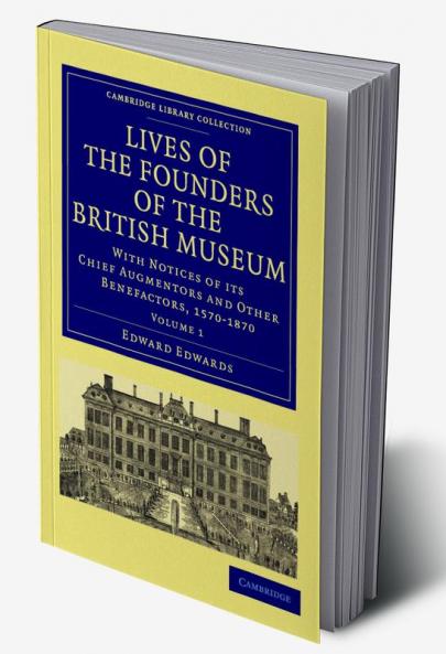 Lives of the Founders of the British Museum - Volume 1
