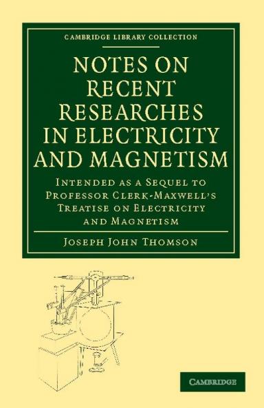 Notes on Recent Researches in Electricity and Magnetism
