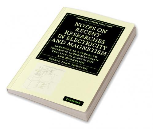 Notes on Recent Researches in Electricity and Magnetism