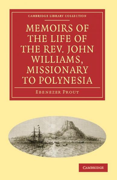 Memoirs of the Life of the REV. John Williams Missionary to Polynesia