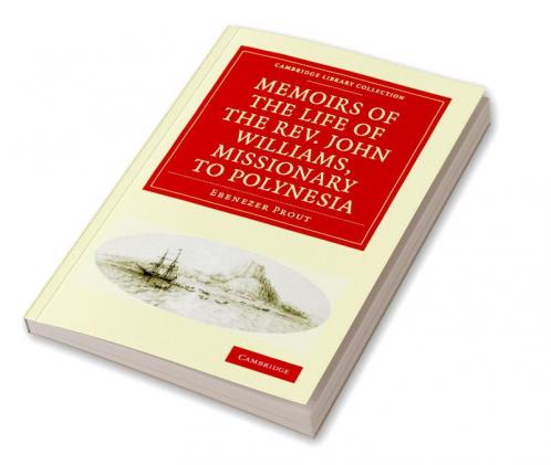 Memoirs of the Life of the REV. John Williams Missionary to Polynesia