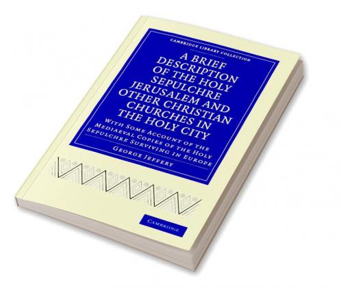 A Brief Description of the Holy Sepulchre Jerusalem and Other Christian Churches in the Holy City