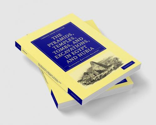 Narrative of the Operations and Recent Discoveries Within the Pyramids Temples Tombs and Excavations in Egypt and Nubia