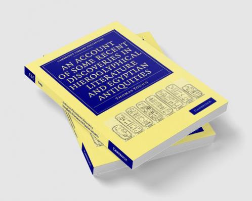 An  Account of Some Recent Discoveries in Hieroglyphical Literature and Egyptian Antiquities