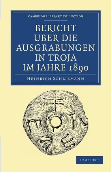 Bericht Über die Ausgrabungen in Troja im             Jahre             1890