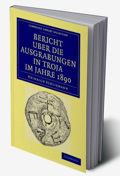 Bericht Über die Ausgrabungen in Troja im             Jahre             1890