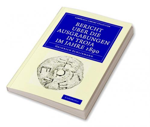 Bericht Über die Ausgrabungen in Troja im             Jahre             1890