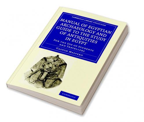 Manual of Egyptian Archaeology and Guide to the Study of Antiquities             in Egypt
