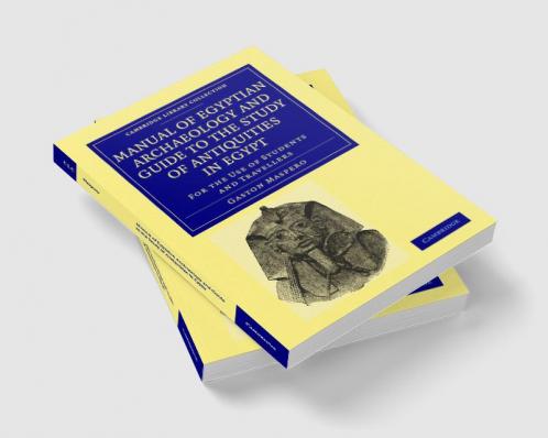 Manual of Egyptian Archaeology and Guide to the Study of Antiquities             in Egypt