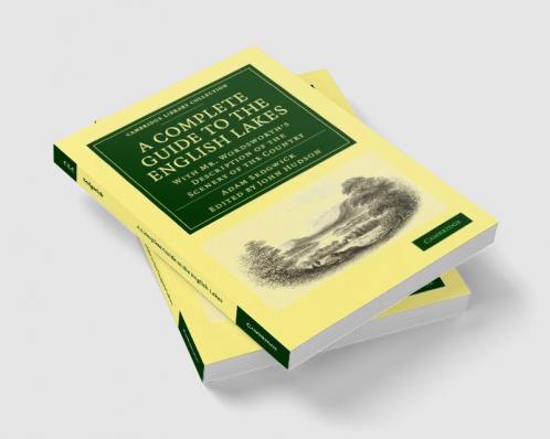 A   Complete Guide to the English Lakes Comprising Minute Directions for the Tourist