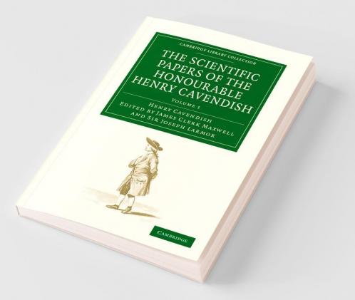 The Scientific Papers of the Honourable Henry Cavendish F. R. S