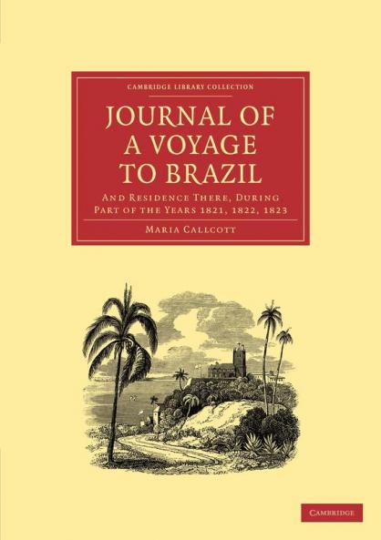 Journal of a Voyage to Brazil and Residence There During Part of the Years 1821 1822 1823
