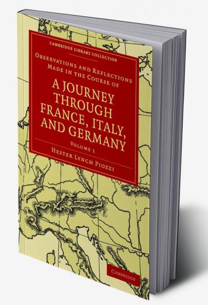 Observations and Reflections Made in the Course of a Journey Through France Italy and Germany - Volume 1