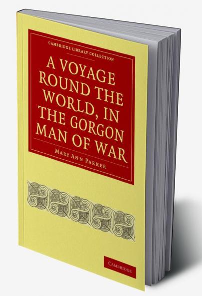 A Voyage Round the World in the Gorgon Man of War; Captain John Parker
