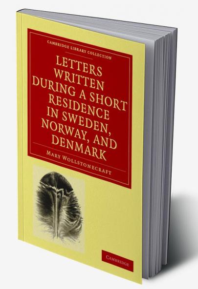 Letters Written During a Short Residence in Sweden Norway and Denmark