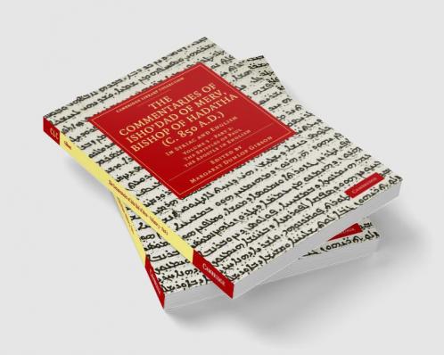 The Commentaries of Isho Dad of Merv Bishop of Hadatha (C. 850 A.D.)