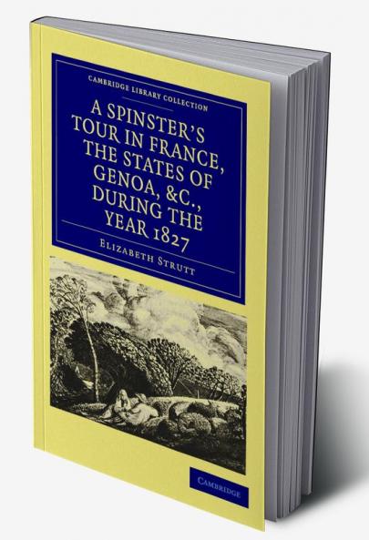 A Spinster's Tour in France the States of Genoa Etc. During the Year 1827
