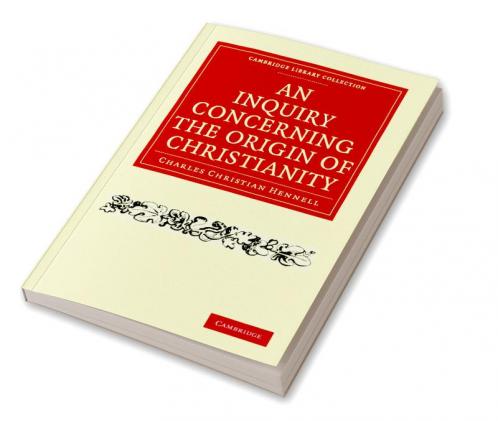 An Inquiry Concerning the Origin of Christianity