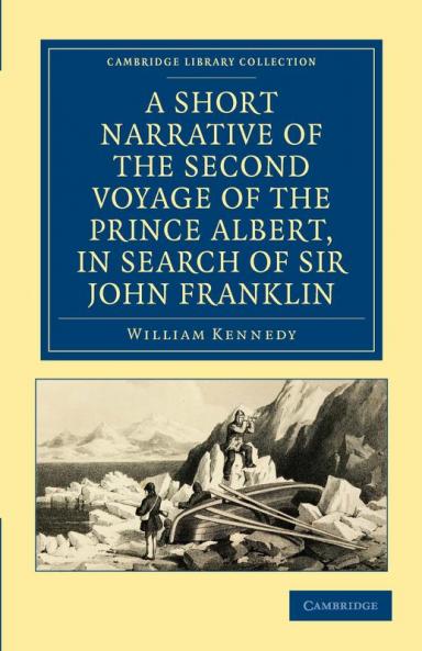 A Short Narrative of the Second Voyage of the Prince Albert in Search of Sir John Franklin