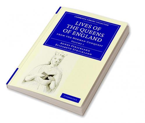Lives of the Queens of England from the Norman Conquest - Volume 1