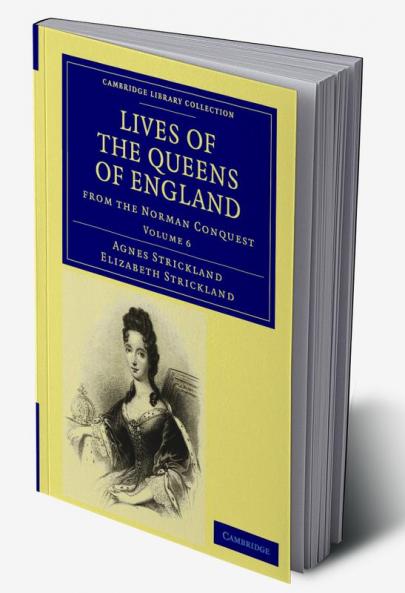 Lives of the Queens of England from the Norman Conquest - Volume 6