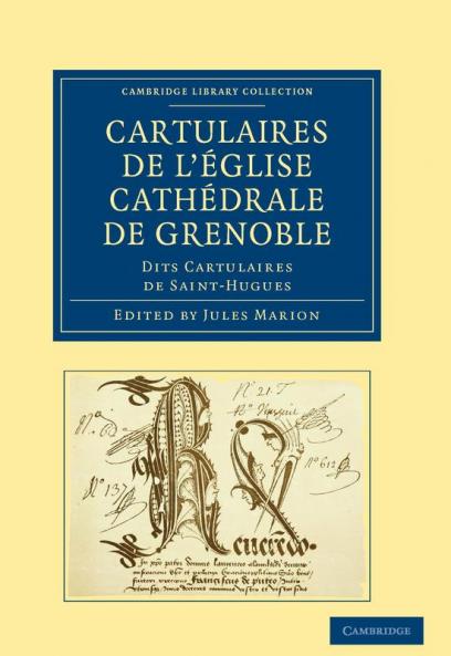 Cartulaires de L'Eglise Cathedrale de Grenoble Dits Cartulaires de Saint-Hugues