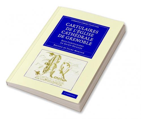 Cartulaires de L'Eglise Cathedrale de Grenoble Dits Cartulaires de Saint-Hugues
