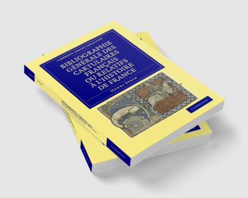 Bibliographie Generale Des Cartulaires Francais Ou Relatifs A L'Histoire de France