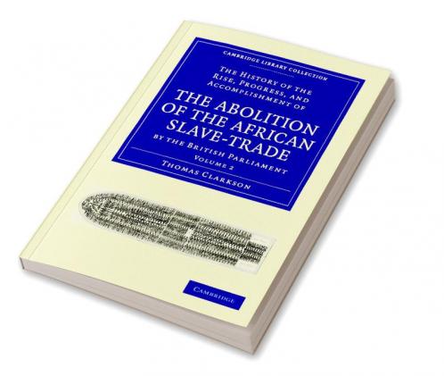 The History of the Abolition of the African Slave-Trade by the British Parliament - Volume 2