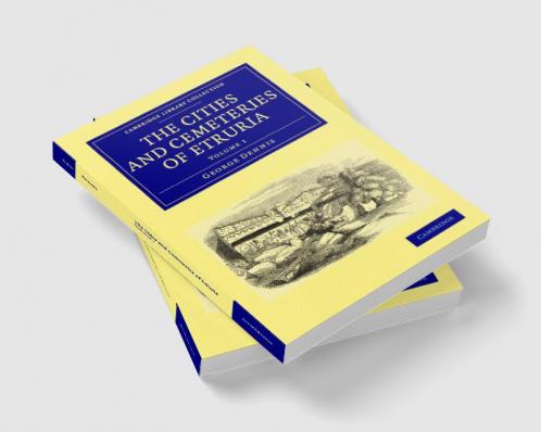 The Cities and Cemeteries of Etruria - Volume 1