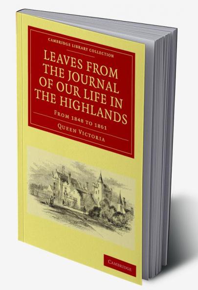 Leaves from the Journal of Our Life in the Highlands from 1848 to 1861