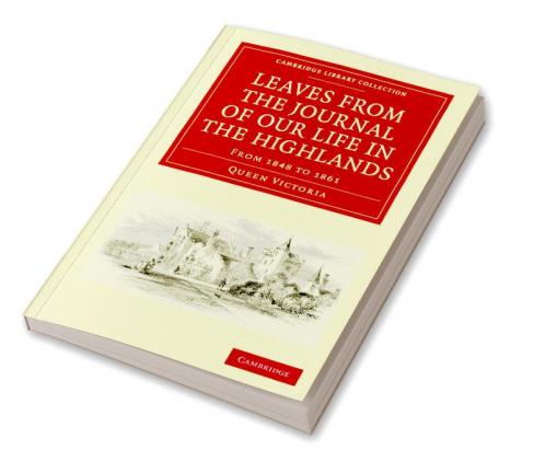 Leaves from the Journal of Our Life in the Highlands from 1848 to 1861