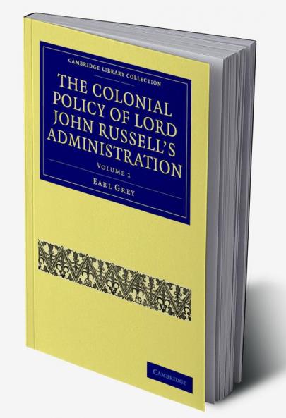 The Colonial Policy of Lord John Russell's Administration - Volume 1