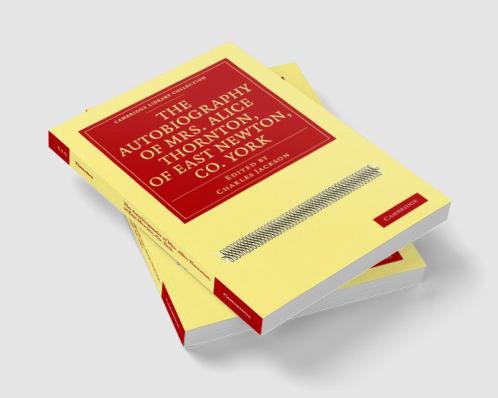 The Autobiography of Mrs. Alice Thornton of East Newton Co.             York