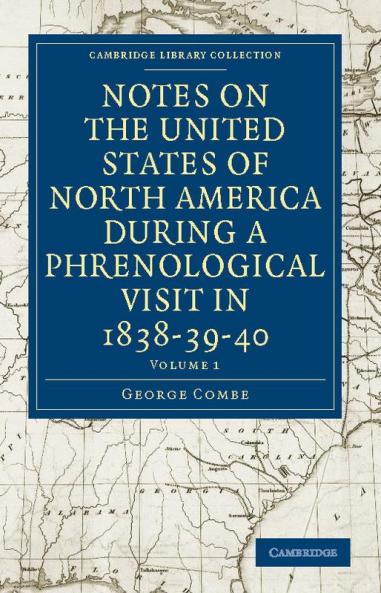 Notes on the United States of North America during a Phrenological             Visit in 1838-39-40 - Volume 1